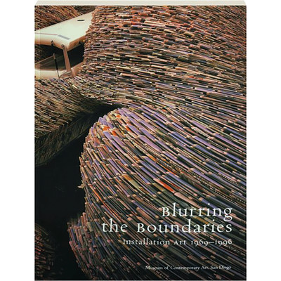 Blurring the Boundaries: Installation Art 1969-1996 San Diego Museum of Con ...