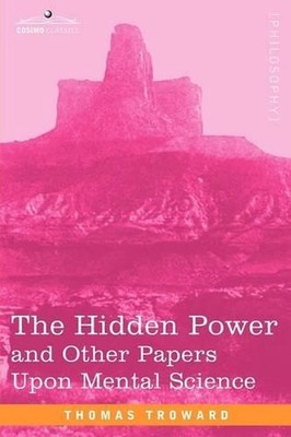 The Hidden Power and Other Papers Upon Mental Science by Thomas Troward (English