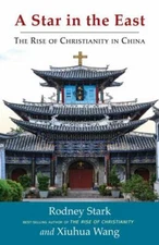 A Star in the East: The Rise of Christianity in China by Stark, Rodney, Wang, X
