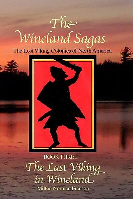 The Wineland Sagas Book Three The Last Viking in Wineland: The Lost Viking Co...