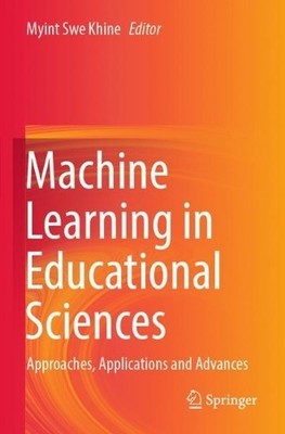 Machine Learning in Educational Sciences by Myint Swe Khine - 9789819993819