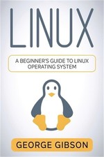 Linux: A Beginner's Guide to Linux Operating System Paperback or Softback