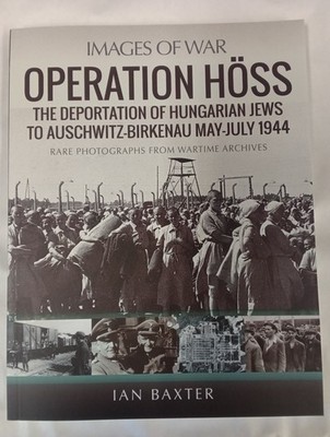Operation Hoss The Deportation of Hungarian Jews to Auschwitz, May-July 1944 NEW