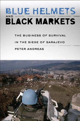 Blue Helmets and Black Markets: The Business of Survival in the Siege of Sar...