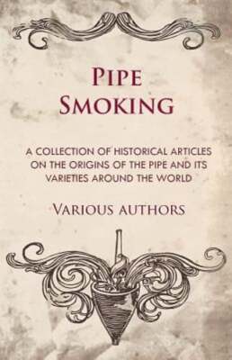 Pipe Smoking - A Collection of Historical Articles on the Origins of the Pipe