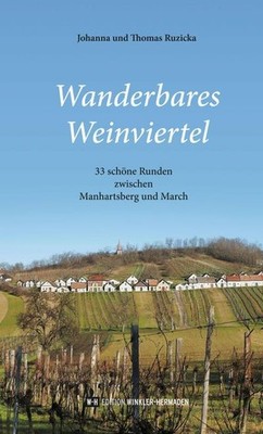 Wanderbares Weinviertel: 33 schöne Runden zwischen Manhartsberg und March Johann