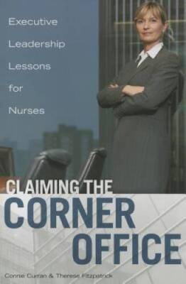 Claiming the Corner Office : Executive Leadership Lessons for Nurses - GOOD