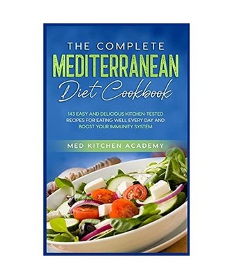 The Complete Mediterranean Diet Cookbook: 143 Easy and Delicious Kitchen-Tested 