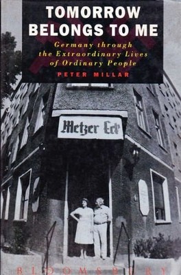 Tomorrow Belongs to Me: Germany through the Extraordinary Lives of Ordinary Peop
