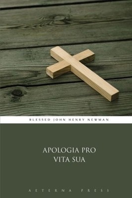 APOLOGIA PRO VITA SUA By Blessed John Henry Newman & Aeterna Press **BRAND NEW**
