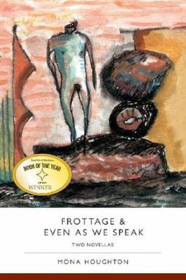 Frottage & Even As We Speak: Two - Paperback, by Houghton Mona - Very Good