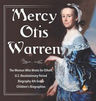 Dissected Lives | Mercy Otis Warren The Woman Who Wrote For Others U.S....