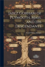 Jabez Gorham of Plymouth, Mass. and his Descendants (Paperback or Softback)