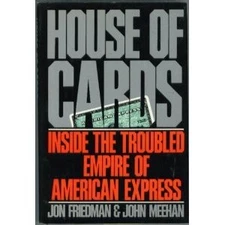HOUSE OF CARDS: INSIDE TEH TROUBLED EMPIRE OF AMERICAN By Jon Friedman & John