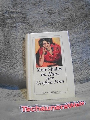 Im Haus der großen Frau : Roman. Meir Shalev. Aus dem Hebr. von Ruth Ach 2202991