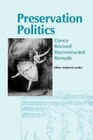 Preservation Politics: Dance Revived, Reconstructed, Remade - Proceedings of the Conference at the University of Surrey Roehampton, November 1997 by Dance Books Ltd (Paperback, 2001)
