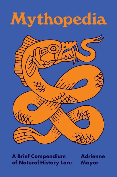 Mythopedia | Adrienne Mayor | A Brief Compendium Of Natural History Lore | Buch-image