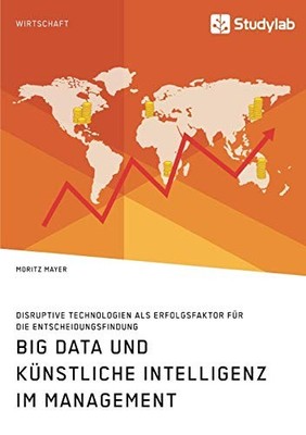 Big Data und k?nstliche Intelligenz im Management... - Mayer, Moritz