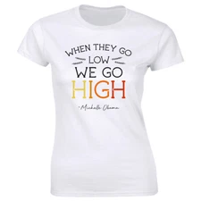 When They Go Low We Go High T-Shirt for Women