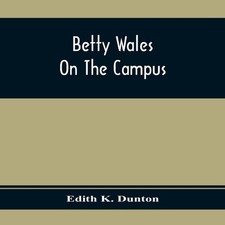 Betty Wales On The Campus Edith K. Dunton Alpha Editions
