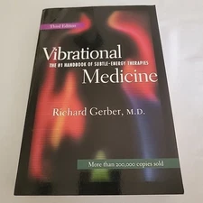 Vibrational Medicine : The #1 Handbook of Subtle-Energy Therapies by Richard...