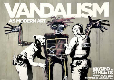 Vandalism as Modern Art Banksy Basquiat  Limited Poster 2018 Beyond the Streets