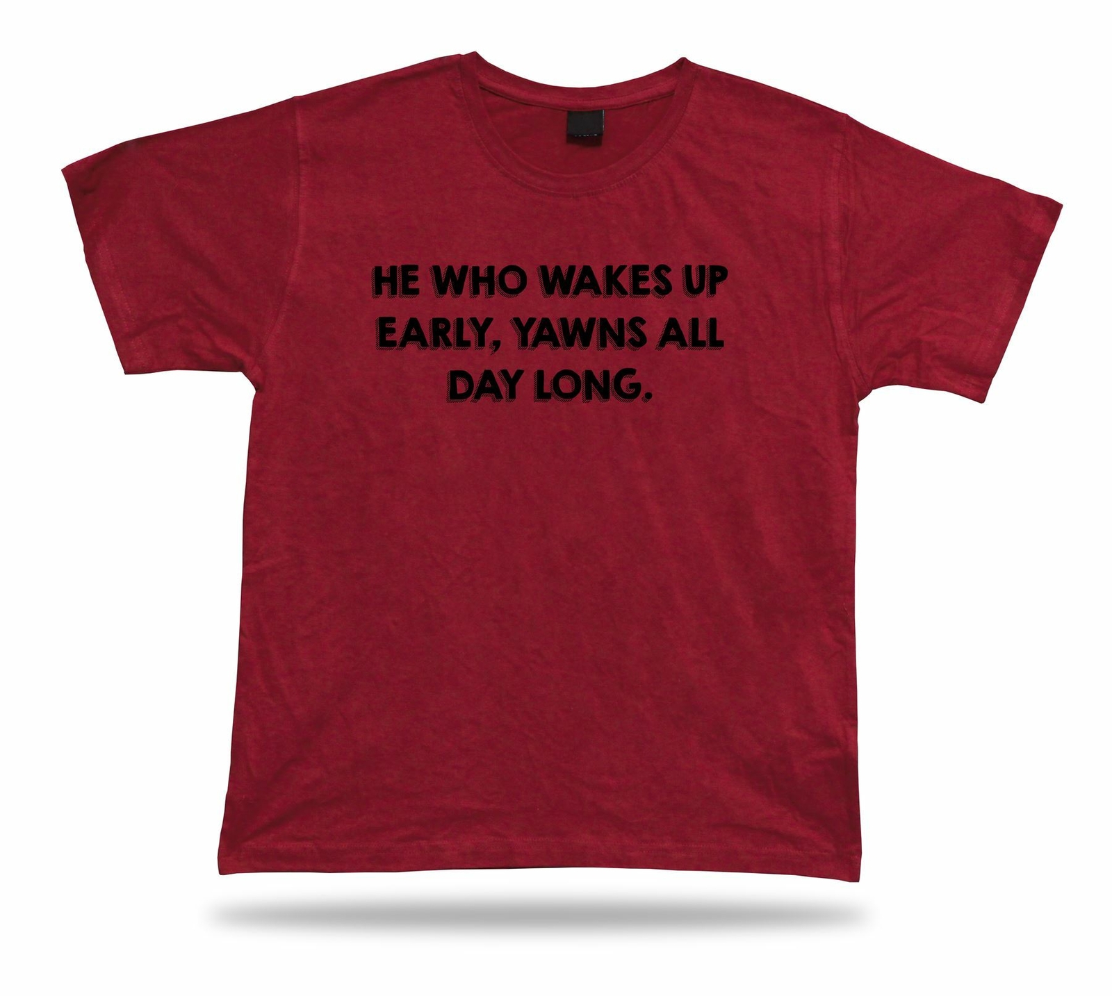 He who wakes up early, yawns all day long funny joke unisex apparel tee T shirt