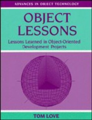 OBJECT LESSONS: LESSONS LEARNED IN OBJECT-ORIENTED By Tom Love **Excellent**
