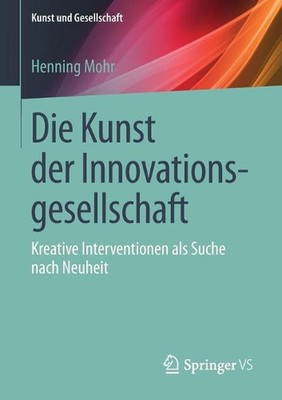 Die Kunst der Innovationsgesellschaft: Kreative Interventionen als Suche nach Ne