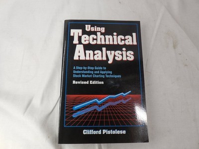 Using Technical Analysis: A Step-by-Step Guide to Understanding and Applying...