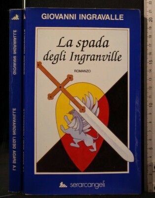 LA SPADA DEGLI INGRANVILLE. Giovanni Ingravalle. Serarcangeli.