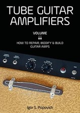 Tube Guitar Amplifiers Volume 2 by Igor S. Popovich