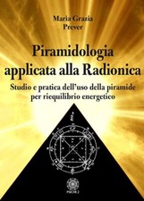 Piramidologia applicata alla radionica. Studio e pratica dell'uso della piramide