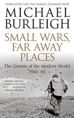 Small Wars, Far Away Places: The Genesis of the Modern World 1945-65