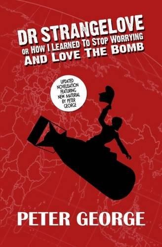 Dr Strangelove or - How i Learned to Stop Worrying and Love the B - P George
