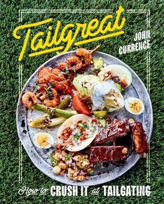 Tailgreat | How to Crush It at Tailgating A Cookbook | John Currence | Englisch