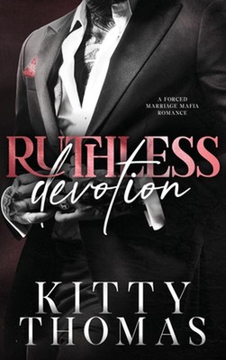 Ruthless Devotion: A Forced Marriage Mafia Romance by Kitty Thomas Hardcover Boo