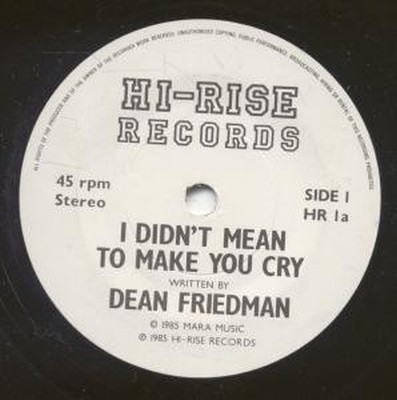 Dean Friedman I Didn't Mean To Make You Cry 7'' vinyl UK Hi Rise 1985 B/w the