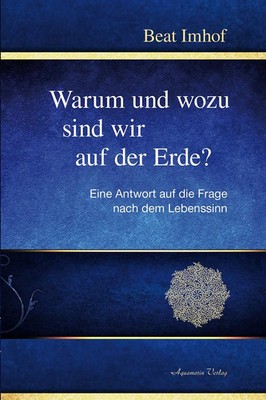 Warum und wozu sind wir auf der Erde? | Beat Imhof | Taschenbuch | 432 S. | 2016