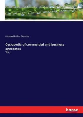 Cyclopedia of commercial and business anecdotes: Vol  I