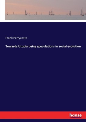 Perrycoste - Towards Utopia being speculations in social evolution - N - X555z