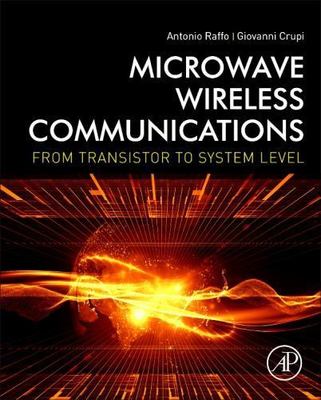 Microwave Wireless Communications : From Transistor to System Level, Hardcove...