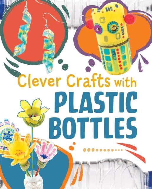 Clever Crafts with Plastic Bottles by Chelsey Luciow HARDBACK 9781398259935