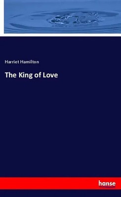 Harriet Hamilton | The King of Love | Taschenbuch | Englisch | Hansebooks