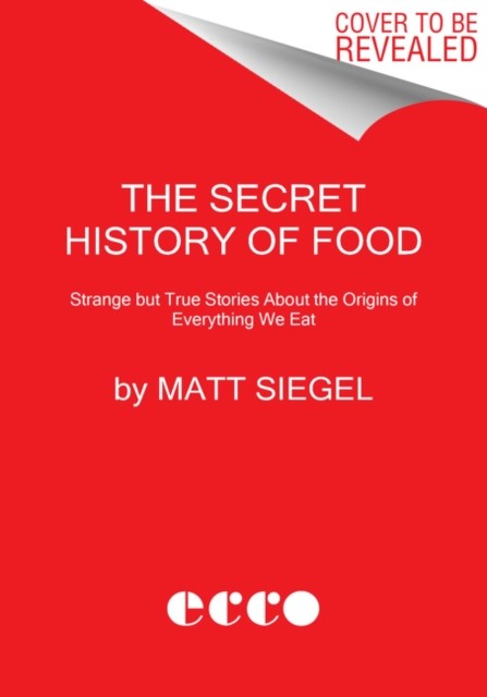 The Secret History of Food by Matt Siegel HARDBACK 9780062973214