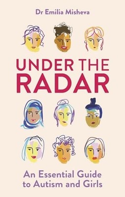 Under the Radar : An Essential Guide to Autism and Girls