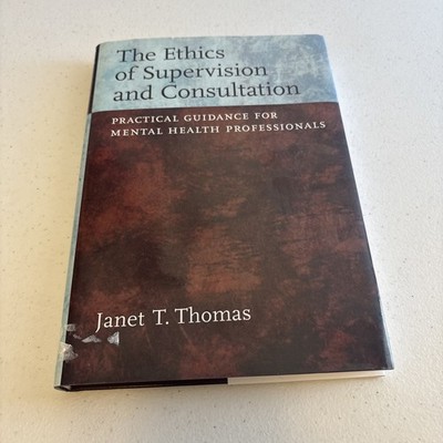 Ethics of Supervision and Consultation : Practical Guidance for Mental Health...