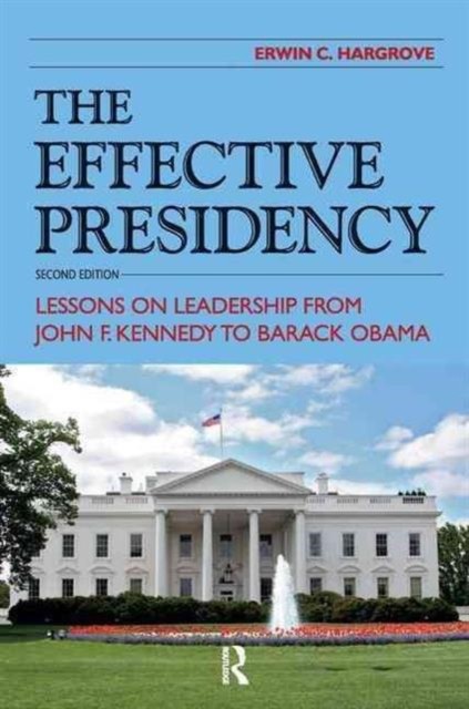 Effective Presidency: Lessons on Leadership from  by Erwin C. Hargrove PAPERBACK