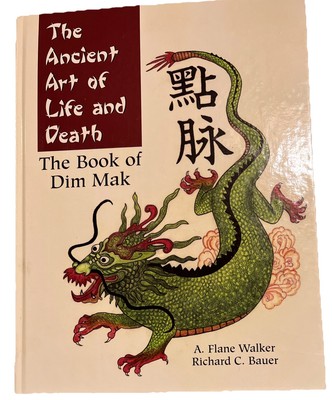 The Ancient Art of Life & Death The Book of Dim Mak By Bauer & Walker