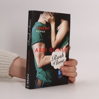 Rush of love - vereint: Roman  |  Abbi Glines